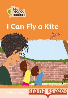 Level 4 – I Can Fly a Kite (Collins Peapod Readers) Rebecca Colby, Gustavo Mazali 9780008489601 HarperCollins Publishers - książka