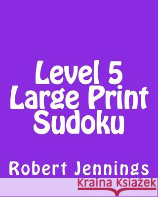 Level 5 Large Print Sudoku: Fun, Large Grid Sudoku Puzzles Robert Jennings 9781482065381 Createspace - książka