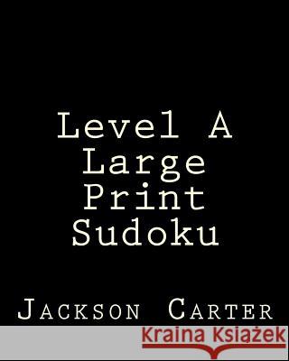 Level A Large Print Sudoku: Easy to Read, Large Grid Sudoku Puzzles Carter, Jackson 9781481999632 Createspace - książka