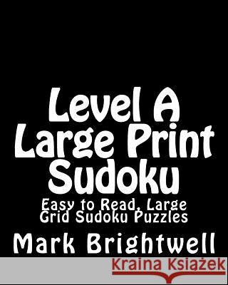 Level A Large Print Sudoku: Easy to Read, Large Grid Sudoku Puzzles Brightwell, Mark 9781482004861 Createspace - książka