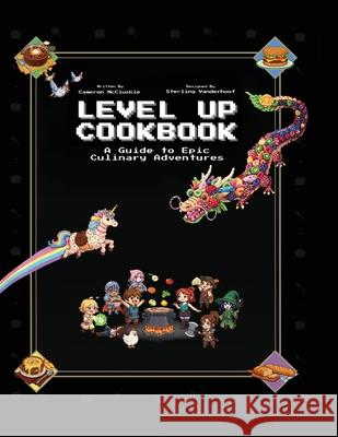 Level Up Cookbook: A Guide to Epic Culinary Adventures Cameron McCluskie Sterling Vanderhoof 9781965971147 Gwn Publishing - książka