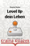 Level Up dein Leben : (Über-)Lebenstipps für Gamer und Computernerds Bader, Saskia 9783748521655 epubli