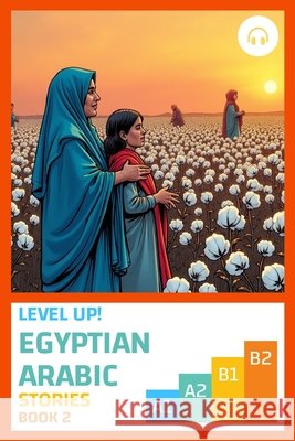 Level Up! Egyptian Arabic Stories (Book 2) Al-Masri, Ahmad, Aldrich, Matthew 9781962752169 Lingualism - książka