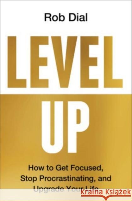 Level Up: How to Get Focused, Stop Procrastinating, and Upgrade Your Life Dial, Rob 9780063224704 HarperCollins - książka