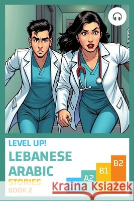 Level Up! Lebanese Arabic Stories (Book 2) Khoury, Sarah, Aldrich, Matthew 9781962752176 Lingualism - książka