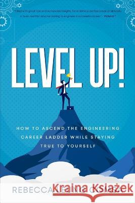 Level Up!: Leveraging the Engineering Career Ladder Rebecca Leung Comsa   9798387468612 Independently Published - książka