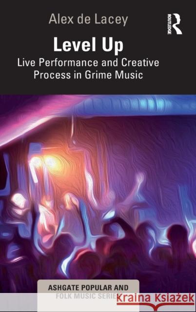 Level Up: Live Performance and Creative Process in Grime Music Alex d 9781032282183 Routledge - książka