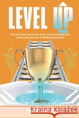 Level Up: The Best Kept Secrets to Overcoming Roadblocks, Achieving Success & Multiplying Results Larry Dodd Larry Becht Drew Griffin 9781660205271 Independently Published - książka