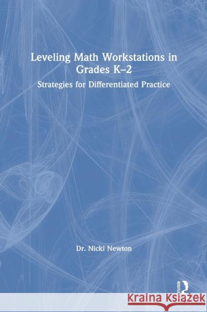 Leveling Math Workstations in Grades K-2: Strategies for Differentiated Practice Nicki Newton 9780367137915 Routledge - książka