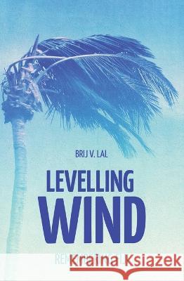 Levelling Wind: Remembering Fiji Brij V. Lal 9781760462666 Anu Press - książka
