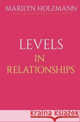 Levels In Relationships: Clarity, Release and Connection Holzmann, Marilyn 9781515228103 Createspace - książka