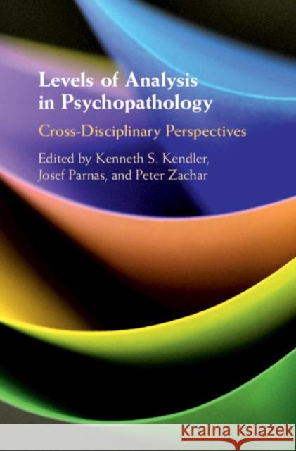 Levels of Analysis in Psychopathology: Cross-Disciplinary Perspectives Kenneth S. Kendler Josef Parnas Peter Zachar 9781108485197 Cambridge University Press - książka