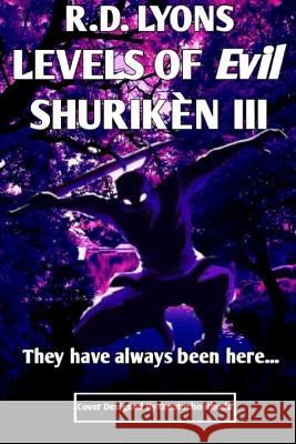 Levels of Evil SHURIKÈN III Lyons, Reg D. 9780981029474 Super Awesome Graphic Arts New Media Publicat - książka