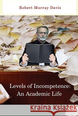 Levels of Incompetence: And Academic Life Robert Murray Davis 9780991107438 Lamar University Press - książka