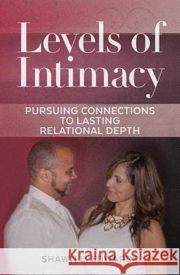 Levels of Intimacy: Pursuing Connections to Lasting Relational Depth Shawn L. Edwards 9781503248052 Createspace - książka