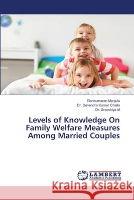 Levels of Knowledge On Family Welfare Measures Among Married Couples Elankumaran Manjula, Dr Devendra Kumar Challa, Dr Sreevidya M 9786139994557 LAP Lambert Academic Publishing - książka