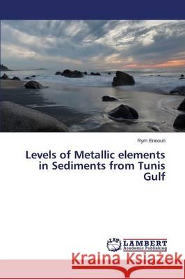 Levels of Metallic elements in Sediments from Tunis Gulf Ennouri Rym 9783659680687 LAP Lambert Academic Publishing - książka