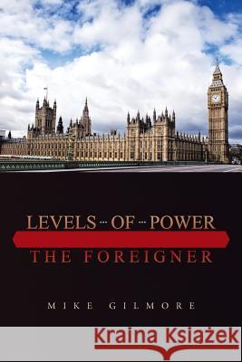 Levels of Power: The Foreigner Gilmore, Mike 9781496943811 Authorhouse - książka