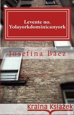 Levente no. Yolayorkdominicanyork Baez, Josefina 9781882161119 Latinarte - książka