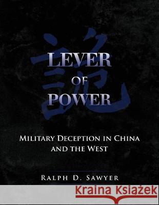 Lever of Power: Military Deception in China and the West Ralph D. Sawyer 9781548245009 Createspace Independent Publishing Platform - książka