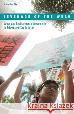 Leverage of the Weak: Labor and Environmental Movements in Taiwan and South Korea Volume 42 Liu, Hwa-Jen 9780816689521 University of Minnesota Press - książka