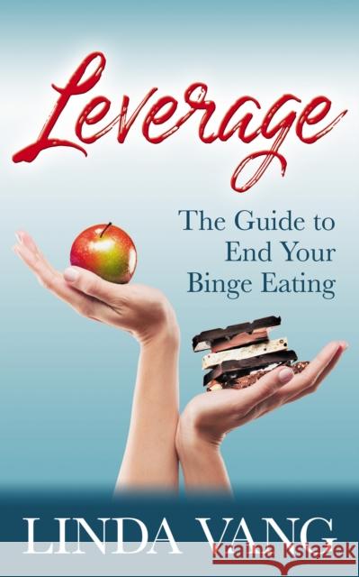 Leverage: The Guide to End Your Binge Eating Linda Vang 9781642798012 Morgan James Publishing llc - książka