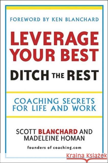Leverage Your Best, Ditch the Rest: Coaching Secrets for Life and Work Scott B. Blanchard, Madeleine Homan 9781841126432 John Wiley and Sons Ltd - książka