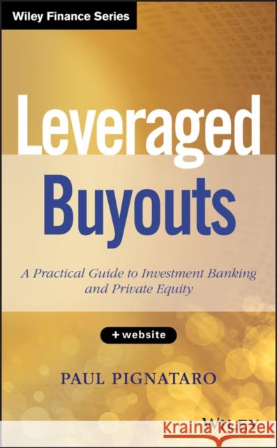 Leveraged Buyouts: A Practical Guide to Investment Banking and Private Equity Pignataro, Paul 9781118674543  - książka