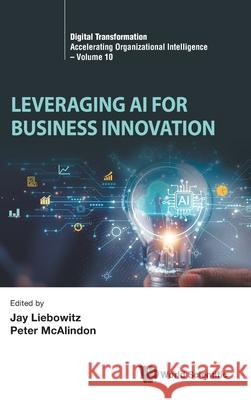 Leveraging AI for Business Innovation Jay Liebowitz Peter McAlindon 9789819816330 World Scientific Publishing Company - książka