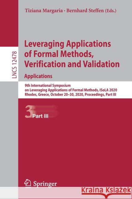 Leveraging Applications of Formal Methods, Verification and Validation: Applications: 9th International Symposium on Leveraging Applications of Formal Tiziana Margaria Bernhard Steffen 9783030614669 Springer - książka