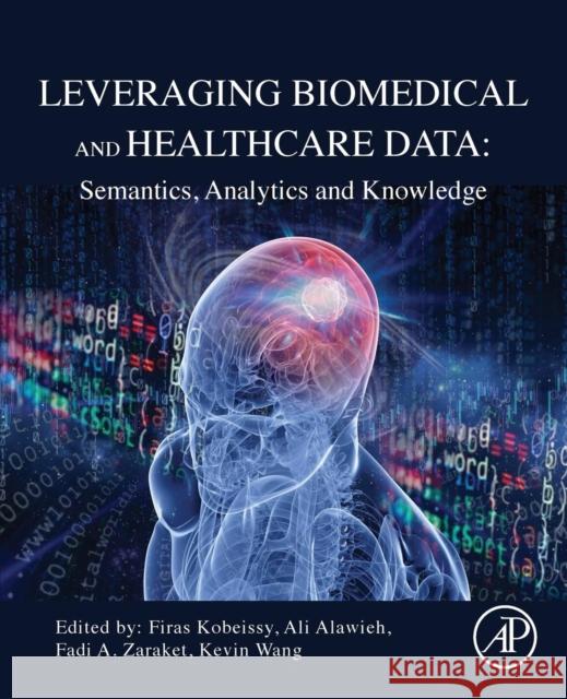 Leveraging Biomedical and Healthcare Data: Semantics, Analytics and Knowledge Kevin Wang Ali Alawieh Fadi A. Zaraket 9780128095560 Academic Press - książka