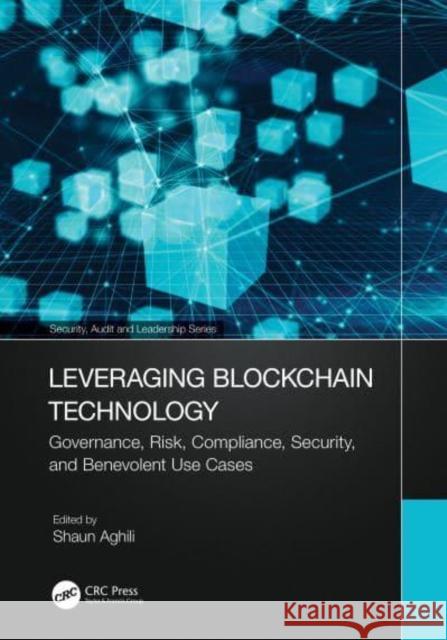 Leveraging Blockchain Technology: Governance, Risk, Compliance, Security, and Benevolent Use Cases Shaun Aghili 9781032611006 Taylor & Francis Ltd - książka