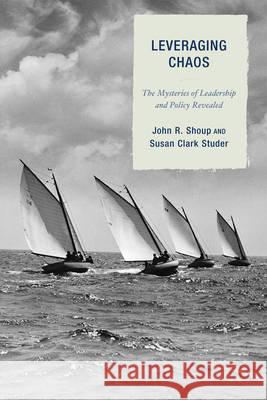 Leveraging Chaos: The Mysteries of Leadership and Policy Revealed Shoup, John R. 9781607097563 Rowman & Littlefield Education - książka