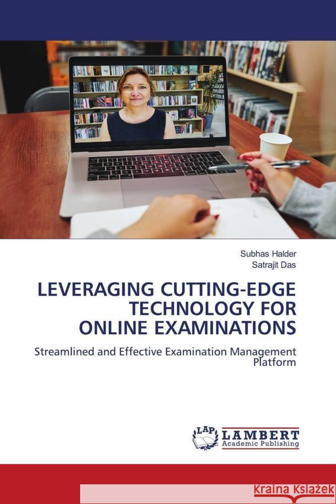 LEVERAGING CUTTING-EDGE TECHNOLOGY FOR ONLINE EXAMINATIONS Halder, Subhas, Das, Satrajit 9786206844129 LAP Lambert Academic Publishing - książka