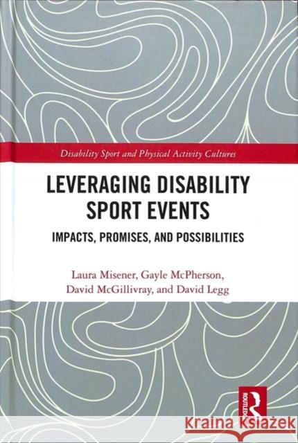 Leveraging Disability Sport Events: Impacts, Promises, and Possibilities Laura Misener Gayle McPherson David McGillivray 9781138090781 Routledge - książka