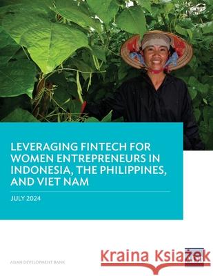 Leveraging Fintech for Women Entrepreneurs in Indonesia, the Philippines, and Viet Nam Asian Development Bank 9789292707279 Asian Development Bank - książka