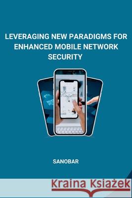 Leveraging New Paradigms for Enhanced Mobile Network Security Sanobar 9783384240491 Tredition Gmbh - książka