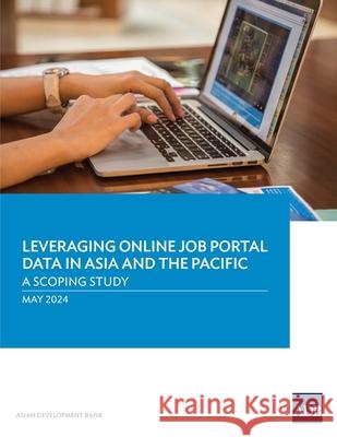 Leveraging Online Job Portal Data in Asia and the Pacific: A Scoping Study Asian Development Bank 9789292707408 Asian Development Bank - książka