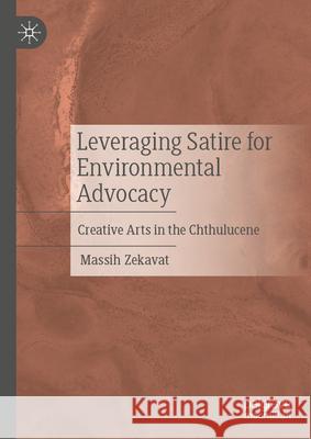 Leveraging Satire for Environmental Advocacy: Creative Arts in the Chthulucene Massih Zekavat 9783032048370 Palgrave MacMillan - książka