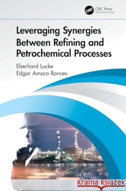 Leveraging Synergies Between Refining and Petrochemical Processes Eberhard Lucke Edgar Amar 9780367649845 CRC Press - książka