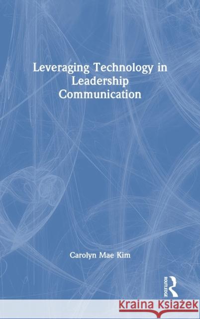 Leveraging Technology in Leadership Communication Carolyn Mae Kim 9780367415013 Routledge - książka