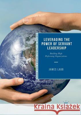 Leveraging the Power of Servant Leadership: Building High Performing Organizations Laub, James 9783030083809 Palgrave MacMillan - książka