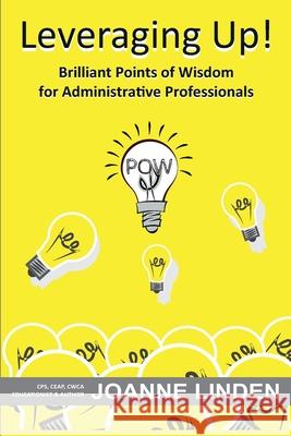 Leveraging Up!: Brilliant Points of Wisdom for Administrative Professionals Joanne Linden 9781734895414 Adminuniverse - książka