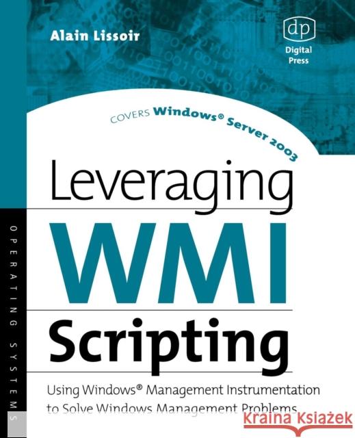 Leveraging Wmi Scripting: Using Windows Management Instrumentation to Solve Windows Management Problems Lissoir, Alain 9781555582999 Digital Press - książka