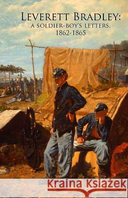 Leverett Bradley: a Soldier-boy's letters, 1862-1865 Godsey, J. 9780615684864 Sicpress.com - książka
