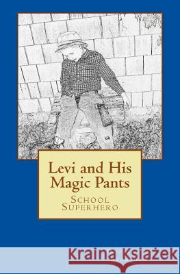 Levi and His Magic Pants: School Superhero Douglas H. Bradshaw 9781477589557 Createspace - książka