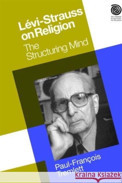 Levi-Strauss on Religion: The Structuring Mind Tremlett, Paul-Francois 9781845532789 EQUINOX PUBLISHING LTD,SW11 - książka