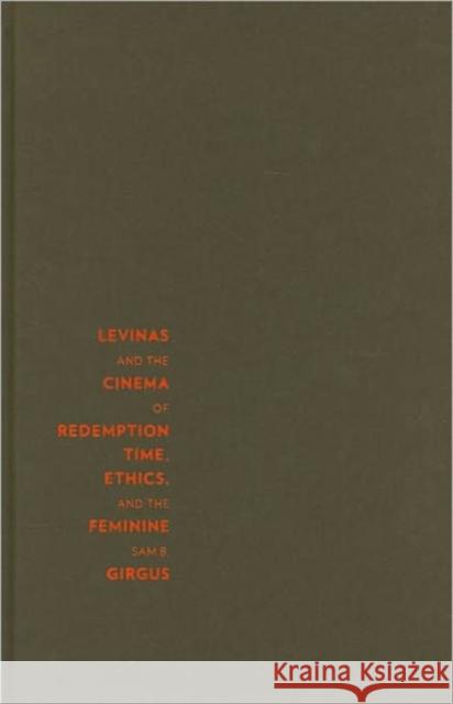 Levinas and the Cinema of Redemption: Time, Ethics, and the Feminine Girgus, Sam 9780231147644 Columbia University Press - książka