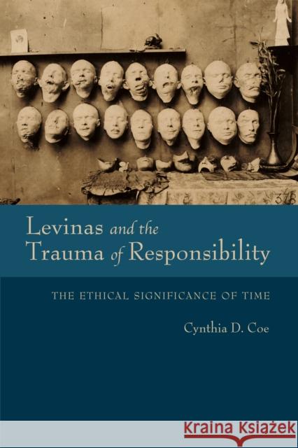 Levinas and the Trauma of Responsibility: The Ethical Significance of Time Cynthia D. Coe 9780253031969 Indiana University Press - książka