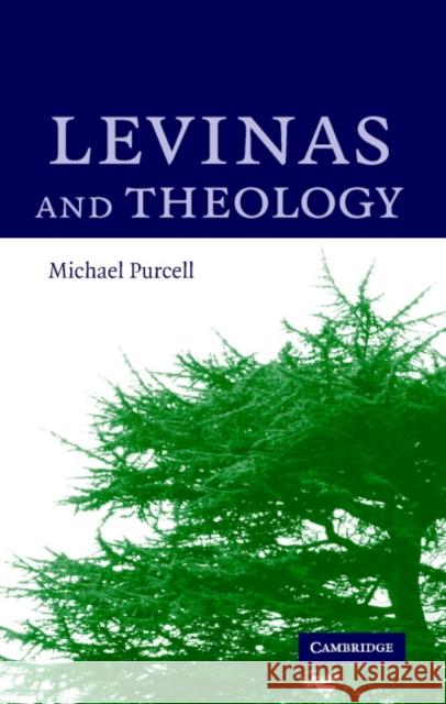 Levinas and Theology Michael Purcell 9780521813259 CAMBRIDGE UNIVERSITY PRESS - książka